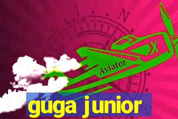 guga junior